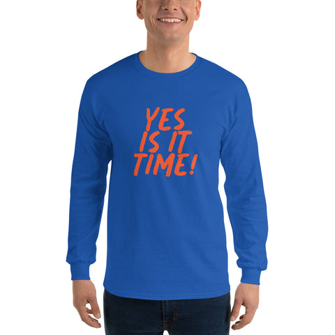 Yes Is It Time! Men’s Long Sleeve Shirt