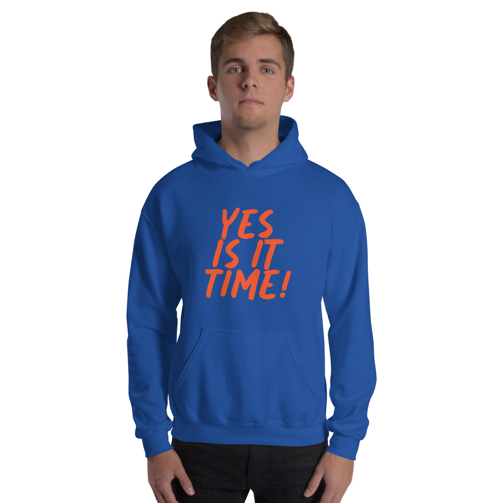 Yes Is It Time Unisex Hoodie